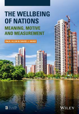 The Wellbeing of Nations: Meaning, Motive and Measurement by David J. Hand, Paul Allin