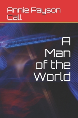 A Man of the World by Annie Payson Call