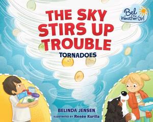 The Sky Stirs Up Trouble by Belinda Jensen