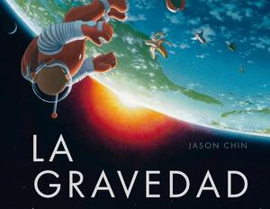 La Gravedad = Gravity by Jason Chin