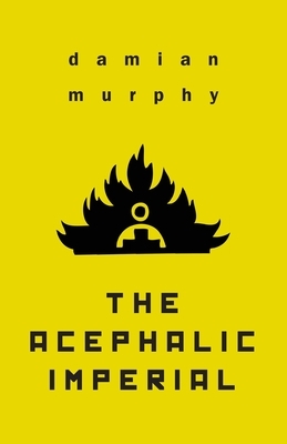 The Acephalic Imperial by Damian Murphy