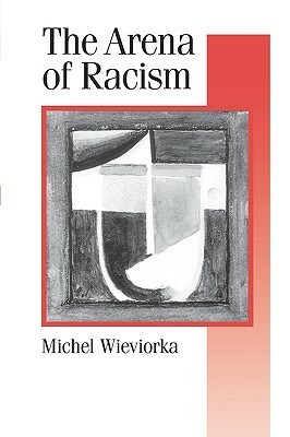 The Arena of Racism by Michel Wieviorka