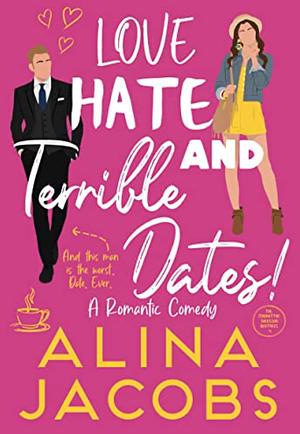 Love, Hate, and Terrible Dates! by Alina Jacobs