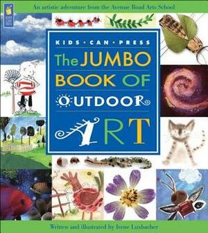 The Jumbo Book of Outdoor Art by Irene Luxbacher
