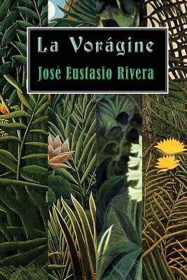 La vorágine by José Eustasio Rivera