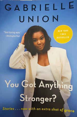 You Got Anything Stronger?: Stories by Gabrielle Union