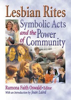 Lesbian Rites: Symbolic Acts and the Power of Community by Ramona Faith Oswald