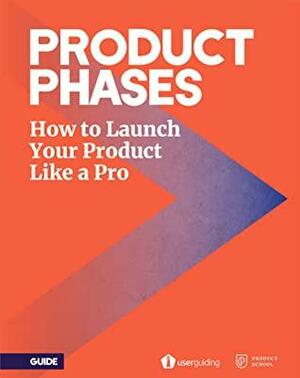 Product Phases - How to launch your product like a pro by Product School