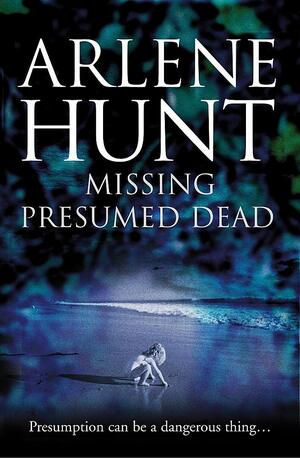Missing Presumed Dead by Arlene Hunt