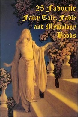 25 Favorite Books of Fairy Tales, Fables, and Mythology: Over 1200 Stories by Andrew Lang