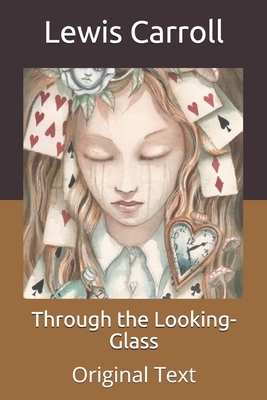 Through the Looking-Glass: Original Text by Lewis Carroll