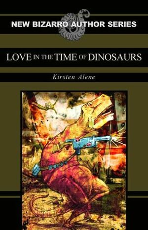 Love in the Time of Dinosaurs by Kirsten Alene