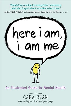 Here I Am, I Am Me: An Illustrated Guide to Mental Health by Cara Bean