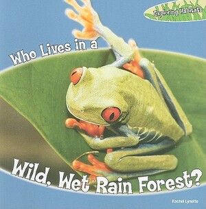 Who Lives in a Wild, Wet Rain Forest? by Rachel Lynette