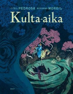 Kulta-aika by Cyril Pedrosa, Roxanne Moreil