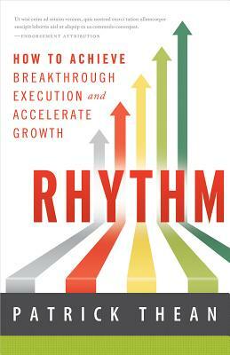 Rhythm: How to Achieve Breakthrough Execution and Accelerate Growth by Patrick Thean