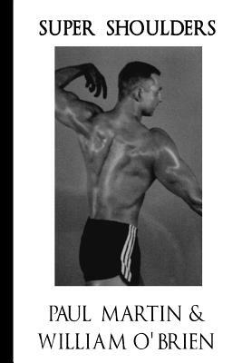 Super Shoulders: Fired Up Body Series - Vol 4: Fired Up Body by Paul Martin, William O'Brien