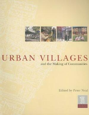Urban Villages and the Making of Communities by Peter Neal