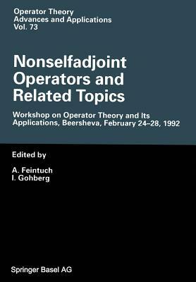 Nonselfadjoint Operators and Related Topics: Workshop on Operator Theory and Its Applications, Beersheva, February 24-28, 1992 by 