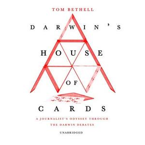 Darwin's House of Cards: A Journalist's Odyssey Through the Darwin Debates by Tom Bethell