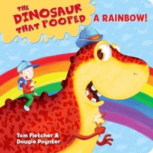 The Dinosaur That Pooped A Rainbow! by Dougie Poynter, Tom Fletcher