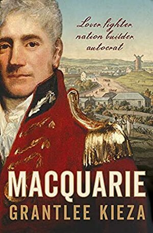 Macquarie by Grantlee Kieza