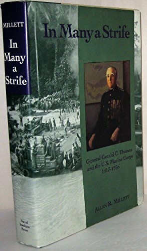 In Many a Strife: General Gerald C. Thomas and the U.S. Marine Corps, 1917-1956 by Allan Reed Millett