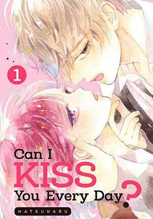 Can I Kiss You Every Day? Vol. 1 by Hatsuharu