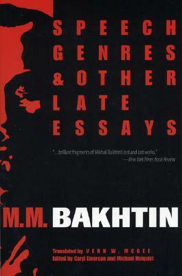 Speech Genres and Other Late Essays by Michael Holquist, Caryl Emerson, Mikhail Bakhtin