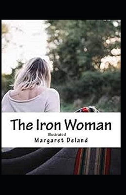 The Iron Woman Illustrated by Margaret Deland