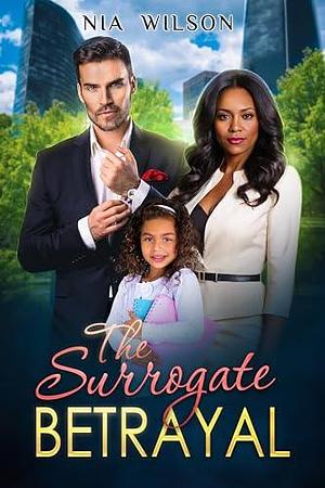 The Surrogate Betrayal ( BWWM Secret Baby Romance) - The Midlife Magic: Love Over 40 by Nia Wilson, Nia Wilson