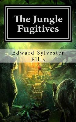 The Jungle Fugitives by Edward Sylvester Ellis