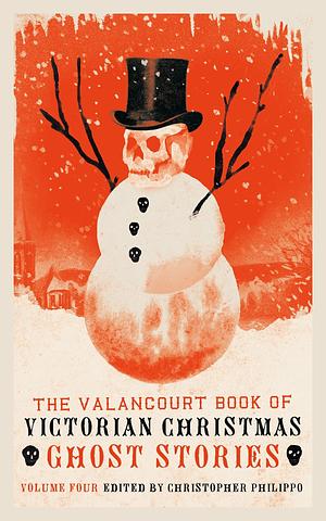 The Valancourt Book of Victorian Christmas Ghost Stories, Volume Four by Julian Hawthorne, Christopher Philippo, Christopher Philippo, Emma Frances Dawson