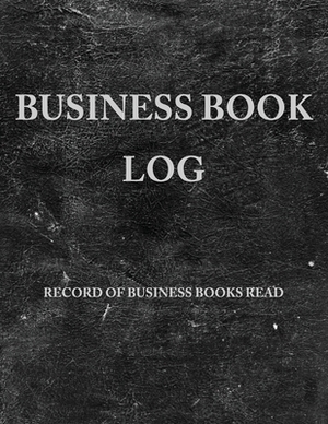 Business Book Log: Record Business Books Read, Lessons Learned, and Action Steps by Chris O'Byrne