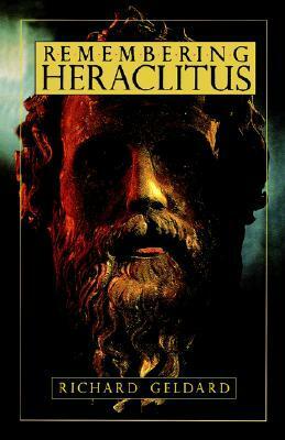 Remembering Heraclitus by Richard G. Geldard