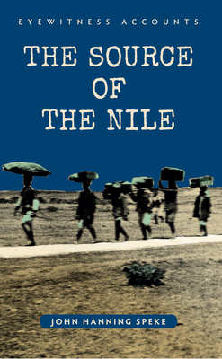 Eyewitness Accounts the Source of the Nile by John Hanning Speke