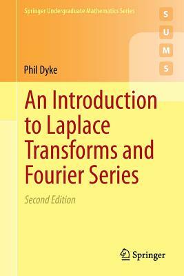 An Introduction to Laplace Transforms and Fourier Series by Phil Dyke