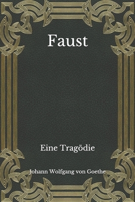 Faust: Eine Tragödie by Johann Wolfgang von Goethe