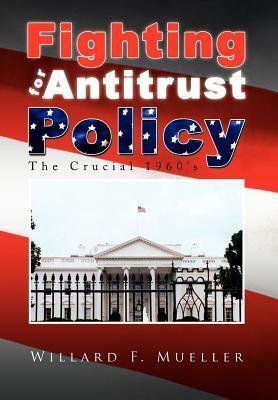 Fighting for Antitrust Policy by Willard F. Mueller