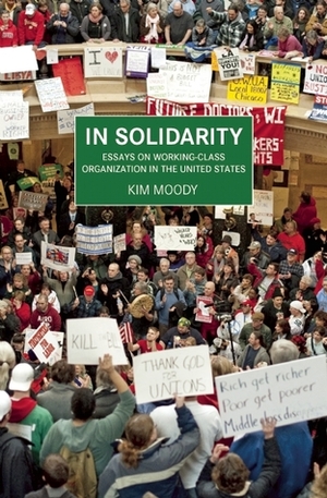 In Solidarity: Essays on Working-Class Organization and Strategy in the United States by Kim Moody