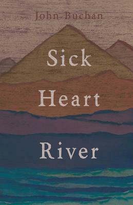 Sick Heart River by John Buchan