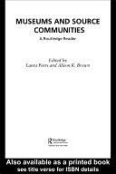 Museums and Source Communities: A Routledge Reader by Laura Peers, Alison K. Brown