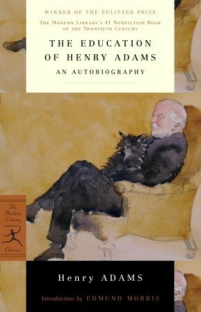 The Education of Henry Adams: An Autobiography by Henry Adams