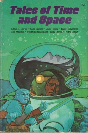 Tales Of Time And Space by Poul Anderson, Harvey Kidder, Keith Laumer, Larry Sternig, William Campbell Gault, Fredric Brown, Ross R. Olney, Jack Finney, Robert Silverberg, Arthur C. Clarke