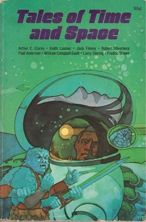 Tales Of Time And Space by Robert Silverberg, Ross R. Olney, Jack Finney, Arthur C. Clarke, Larry Sternig, Fredric Brown, Poul Anderson, Keith Laumer, Harvey Kidder, William Campbell Gault