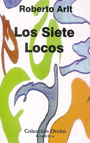 Los Siete Locos by Roberto Arlt