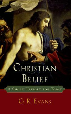 Christian Belief: A Short History for Today by G. R. Evans