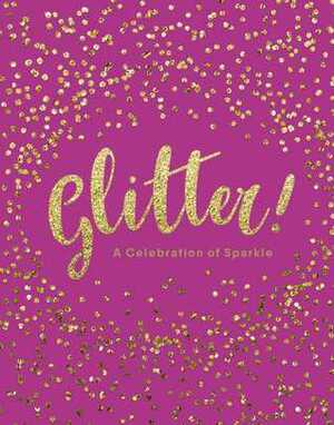 Glitter!: A Celebration of Sparkle by Adams Media