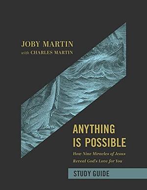 Anything Is Possible Study Guide: How Nine Miracles of Jesus Reveal God's Love for You by Joby Martin