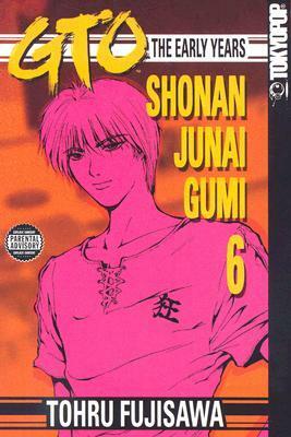 GTO: The Early Years -- Shonan Junai Gumi Volume 6 by Tōru Fujisawa